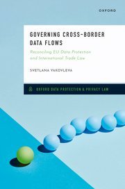 Governing Cross-Border Data Flows Reconciling EU Data Protection and International Trade Law by Svetlana Yakovleva – Edition 2024