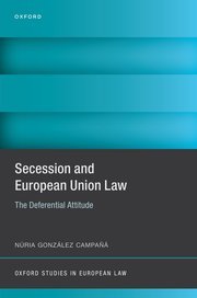 Secession and European Union Law The Deferential Attitude by Núria González Campañá – Edition 2024