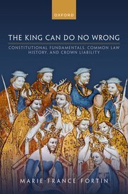 The King Can Do No Wrong Constitutional Fundamentals, Common Law History, and Crown Liability by Marie-France Fortin – Edition 2024