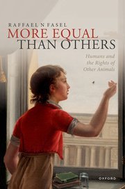 More Equal Than Others Humans and the Rights of Other Animals by Raffael N Fasel – Edition 2024