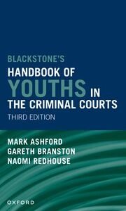 Blackstones’ Handbook of Youths in the Criminal Courts by Gareth Branston,Naomi Redhouse,Mark Ashford – 3rd Edition 2024