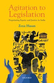 Agitation to Legislation Negotiating Equity and Justice in India by Zoya Hasan – Edition 2018