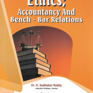 Professional Ethics; Accountancy And Bench – Bar Relations by Dr. K. Sudhakar Reddy – 1st Edition 2024