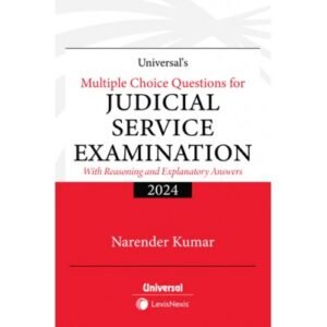 niversal’s Multiple Choice Questions for Judicial Service Examination (With Reasoning and Explanatory Answers) by Narender Kumar – 1st Edition 2024