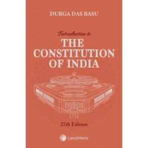 Introduction to the Constitution of India By D D Basu – 27th Edition 2024