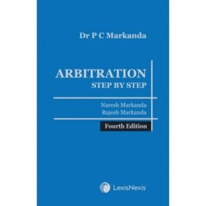 Arbitration – Step by Step by Rajesh Markanda & Naresh Markanda – 4th Edition 2024