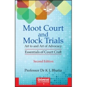 Moot Court and Mock Trials – Art to and Art of Advocacy: Essentials of Court Craft by Dr K L Bhatia -2nd Edition 2016