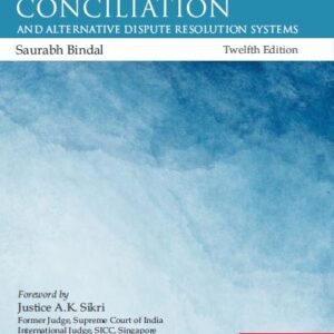 Avtar Singh’s Law of Arbitration and Conciliation and Alternative Dispute Resolution (ADR) Systems by Saurabh Bindal – 12th Edition