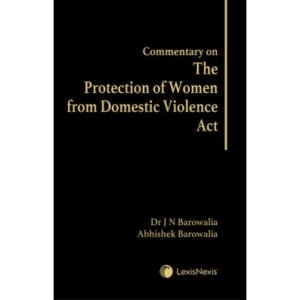 Commentary on The Protection of Women from Domestic Violence Act by Dr J N Barowalia – 1st Edition 2022