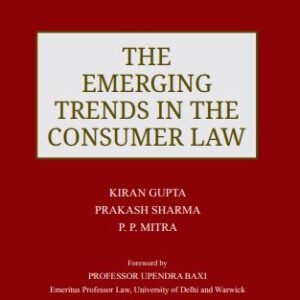 THE EMERGING TRENDS IN THE CONSUMER LAW by KIRAN GUPTA PRAKASH SHARMA P. P. MITRA – Edition 2024