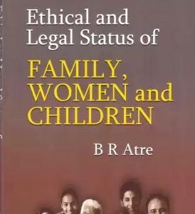 Ethical and Legal Status of Family, Women and Children by B R Atre – Edition 2024