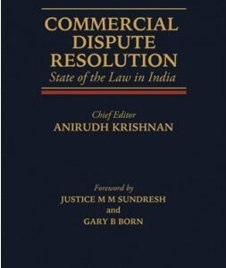 Commercial Dispute Resolution- State of the Law in India by Anirudh Krishnan – 1st Edition 2024