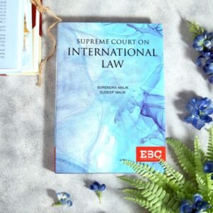 Supreme Court on International Law by Surendra Malik and Sudeep Malik – 1st Edition 2022