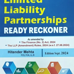 Limited Liability Partnerships Ready Reckoner As amended by The Finance (No. 2) Act 2024 The LLP (Amendment) Rules, 2024 by Hitender Mehta – 1st Edition 2024