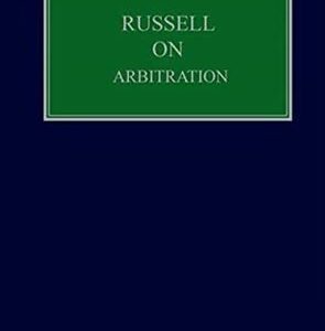 Russell on Arbitration by David St John Sutton, Judith Gill, Matthew Gearing – 24th Edition