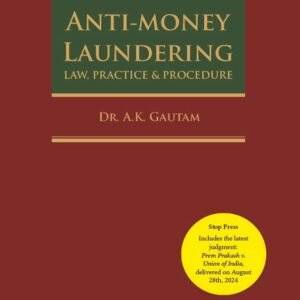 Anti-Money Laundering Law, Practice & Procedure by Dr. A.K. Gautam – 1st Edition 2024