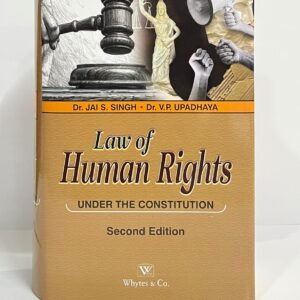 Law of Human Rights (under the Constitution of India) by Dr jai S Singh & V P Upadhaya – 2nd Edition Reprint 2026
