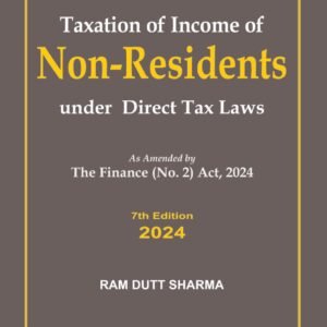 Taxation of Income of Non Resident Indians Under Direct Tax Laws [As amended by The Finance (No. 2) Act, 2024] – 7th Edition 2024