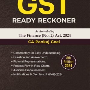 GST Ready Reckoner as Amended by The Finance (No.2) Act, 2024 by Pankaj Goel – 8th Edition 2024