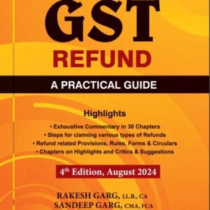 GST Refund A Practical Guide by Rakesh Garg & Sandeep Garg – 4th Edition 2024