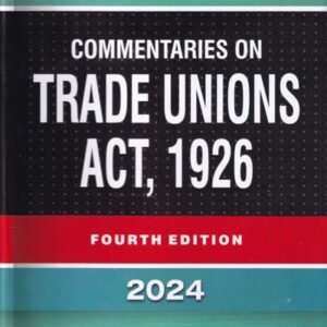 Commentaries on Trade Unions Act by V K Kharbanda – Edition 2024