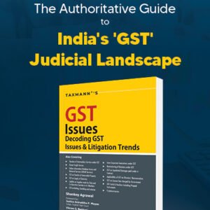 GST Issues Decoding GST Issues & Litigation Trends by Shankey Agrawal – 2nd Edition 2024