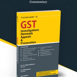 GST Investigations Demands Appeals & Prosecution by G. Gokul Kishore, R. Subhashree – 3rd Edition 2024