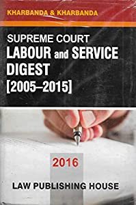 Supreme Court Labour and Service Digest (2005-2015) by Kharbanda & Kharbanda – Edition 2016