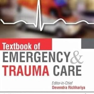 Textbook of Emergency & Trauma Care by Richhariya Devendra – Edition 2018