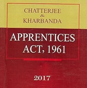 Apprentices Act, 1961 by Chatterjee & Kharbanda – Edition 2017