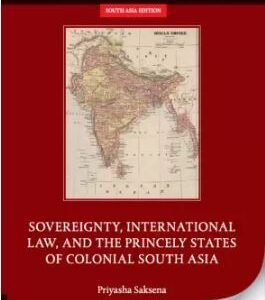 Sovereignty, International Law, and the Princely States of Colonial South Asia by larger Priyasha Saksena – Edition 2023