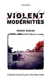 Violent Modernities (Cultural Lives of Law in the New India) by Oishik Sircar – Edition 2021