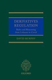 Derivatives Regulation (Rules and Reasoning from Lehman to Covid) by David Murphy – Edition 2022