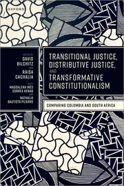 Transitional Justice, Distributive Justice, and Transformative Constitutionalism by David Bilchitz, Raisa Cachalia – Edition 2023