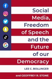 Social Media, Freedom of Speech, and the Future of our Democracy by Lee C. Bollinger, Geoffrey R. Stone – Edition 2022