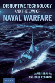 Disruptive Technology and the Law of Naval Warfare by James Kraska and Raul Pedrozo – Edition 2022