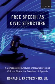 Free Speech as Civic Structure by Ronald J. Krotoszynski, Jr. – Edition 2024