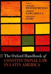 The Oxford Handbook of Constitutional Law in Latin America by Conrado Hübner Mendes, Roberto Gargarella, and Sebastián Guidi – Edition 2022