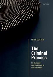 The Criminal Process by Liz Campbell, Andrew Ashworth, and Mike Redmayne – Edition 2019