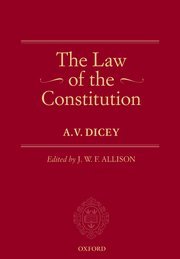 The Law of the Constitution by A.V. Dicey – Edition 2019