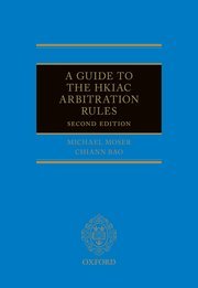 A Guide to the HKIAC Arbitration Rules by Michael J Moser, Chiann Bao – Edition 2022