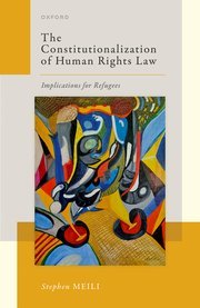 The Constitutionalization of Human Rights Law (Implications for Refugees) by Stephen Meili – Edition 2022