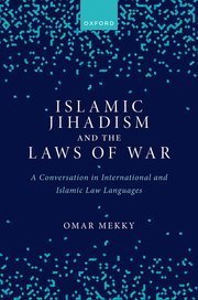 Islamic Jihadism and the Laws of War by Omar Mekky – Edition 2023