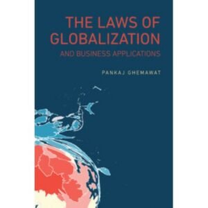 The Laws of Globalization and Business Applications by Pankaj Ghemawat – Edition 2017