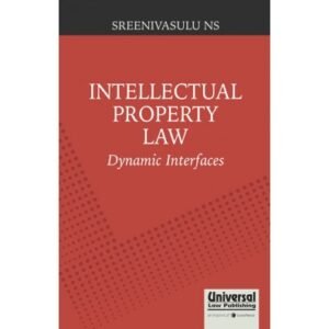 Intellectual Property Law Dynamic Interfaces by Sreenivasulu N S – 1st Edition 2017