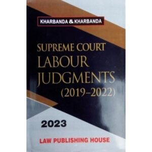 Supreme Court Labour Judgments (2019-2022) by Kharbanda & Kharbanda’s – Edition 2023