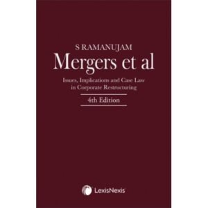 Mergers et al–Issues, Implications and Case Law in Corporate Restructuring by S Ramanujam – 4th Edition 2019