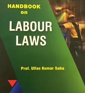 Handbook on Labour Laws by Ullas Kumar Saha – 1st Edition 2018