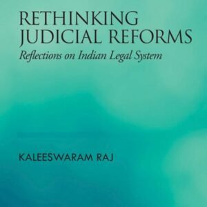 Rethinking Judicial Reforms by Kaleeswaram Raj – Edition 2017