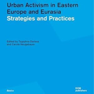 Urban Activism in Eastern Europe and Eurasia by Tsypylma Darieva – Edition 2020